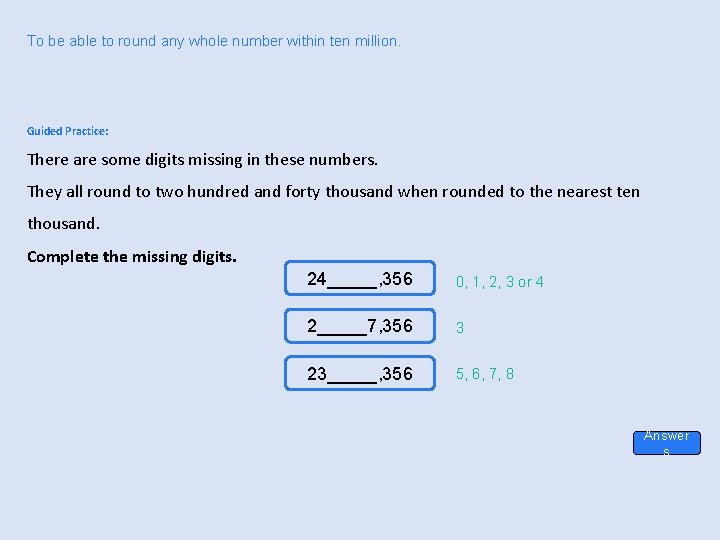 To be able to round any whole number within ten million. Guided Practice: There