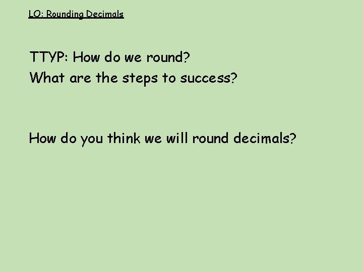 LO: Rounding Decimals TTYP: How do we round? What are the steps to success?