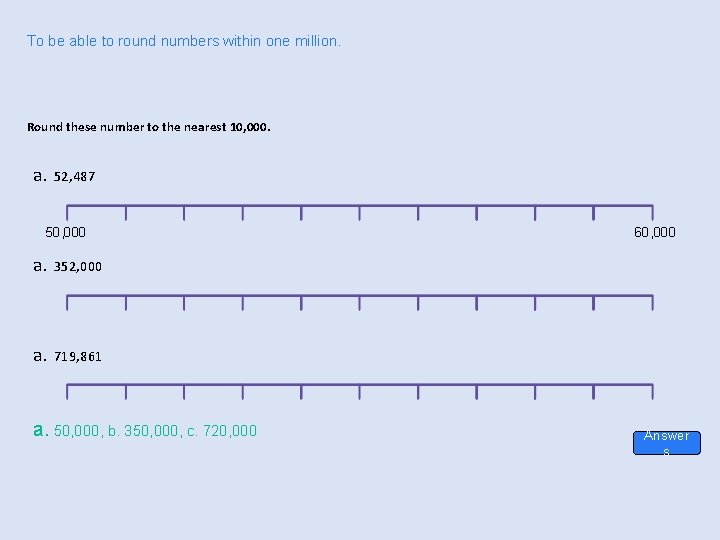 To be able to round numbers within one million. Round these number to the