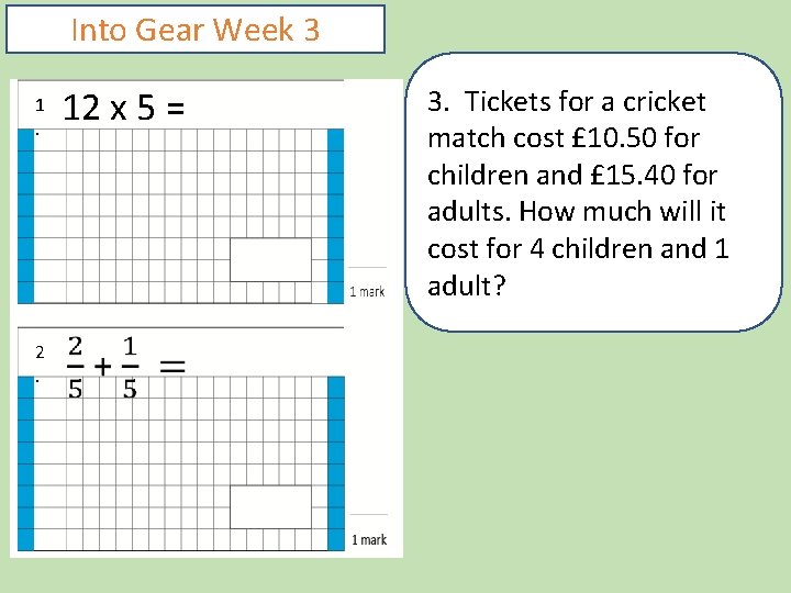 Into Gear Week 3 1. 2. 12 x 5 = 3. Tickets for a
