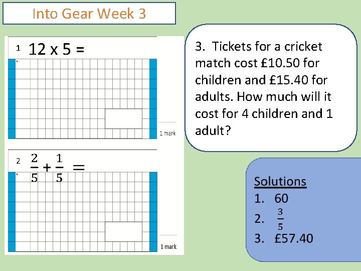 Into Gear Week 3 1. 2. 12 x 5 = 3. Tickets for a