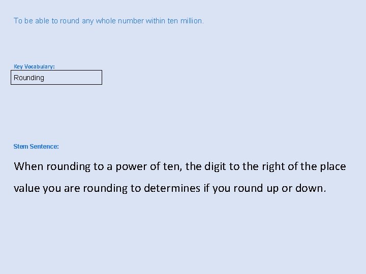 To be able to round any whole number within ten million. Key Vocabulary: Rounding