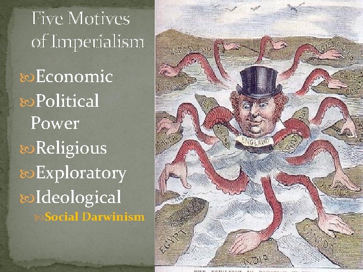 Five Motives of Imperialism Economic Political Power Religious Exploratory Ideological Social Darwinism 