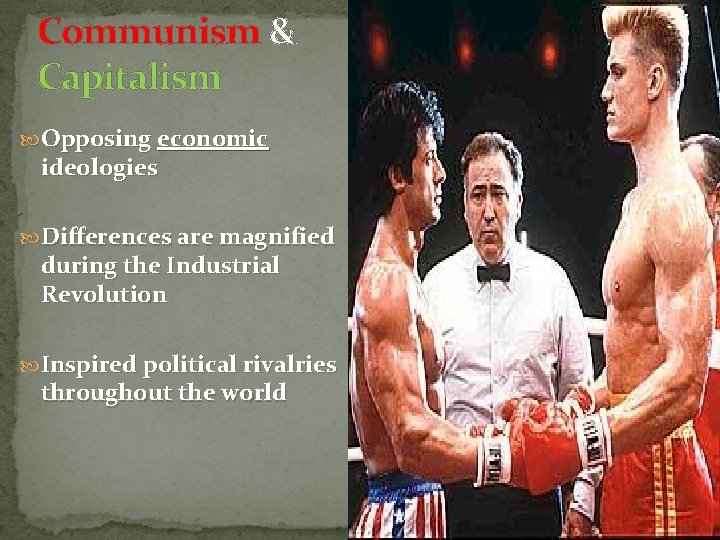 Communism & Capitalism Opposing economic ideologies Differences are magnified during the Industrial Revolution Inspired