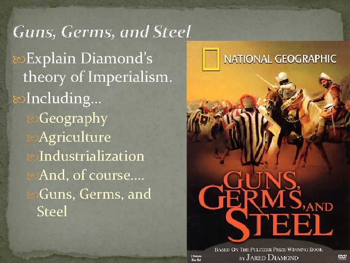 Guns, Germs, and Steel Explain Diamond’s theory of Imperialism. Including… Geography Agriculture Industrialization And,