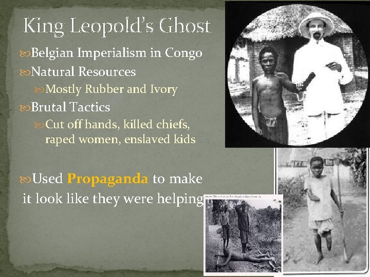 King Leopold’s Ghost Belgian Imperialism in Congo Natural Resources Mostly Rubber and Ivory Brutal