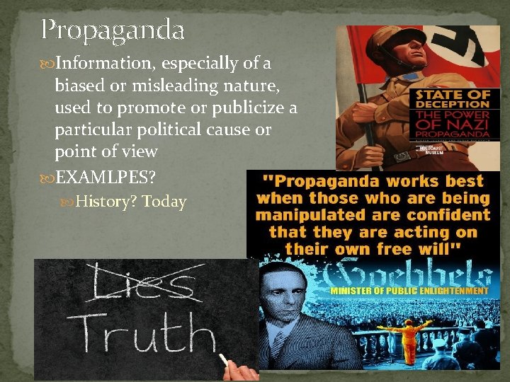 Propaganda Information, especially of a biased or misleading nature, used to promote or publicize