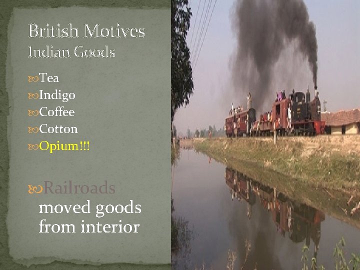 British Motives Indian Goods Tea Indigo Coffee Cotton Opium!!! Railroads moved goods from interior