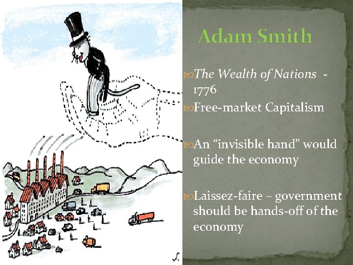 Adam Smith The Wealth of Nations - 1776 Free-market Capitalism An “invisible hand” would