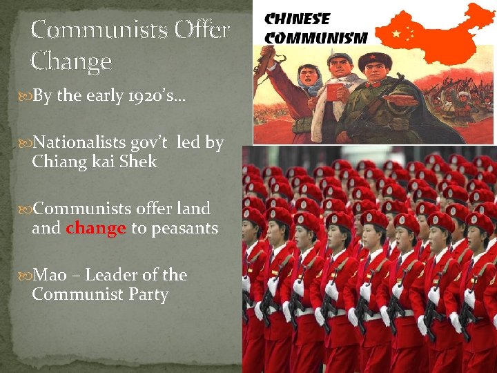 Communists Offer Change By the early 1920’s… Nationalists gov’t led by Chiang kai Shek