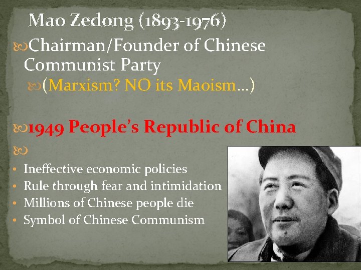 Mao Zedong (1893 -1976) Chairman/Founder of Chinese Communist Party (Marxism? NO its Maoism…) 1949