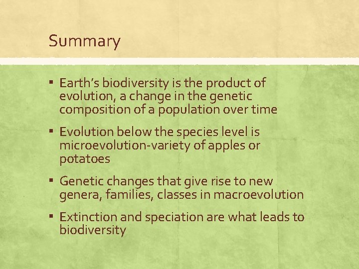 Summary ▪ Earth’s biodiversity is the product of evolution, a change in the genetic