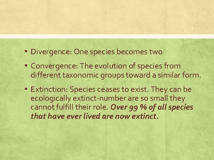 ▪ Divergence: One species becomes two ▪ Convergence: The evolution of species from different