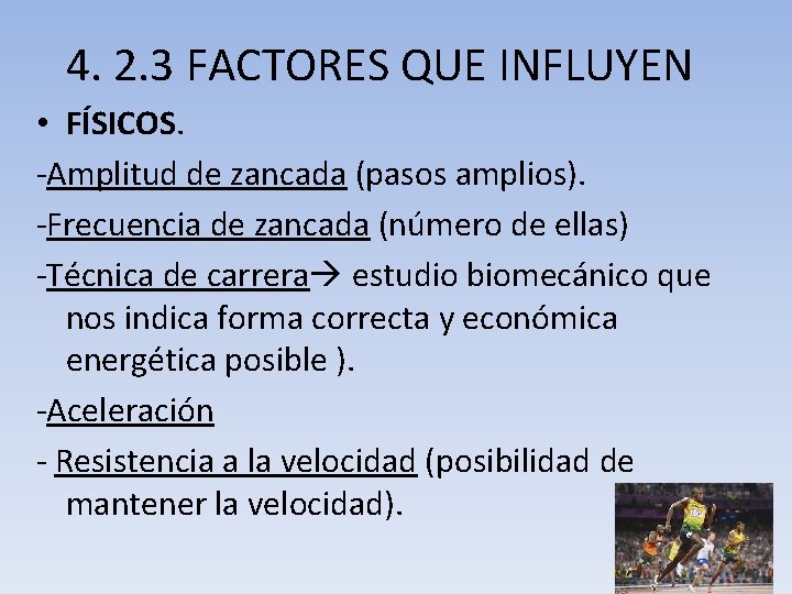 4. 2. 3 FACTORES QUE INFLUYEN • FÍSICOS. -Amplitud de zancada (pasos amplios). -Frecuencia