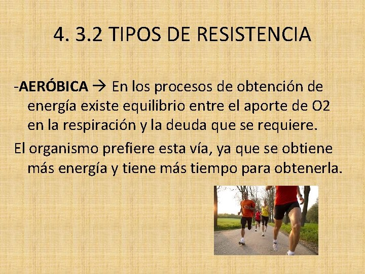 4. 3. 2 TIPOS DE RESISTENCIA -AERÓBICA En los procesos de obtención de energía