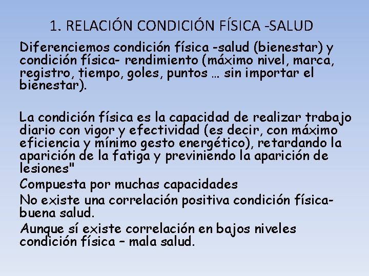 1. RELACIÓN CONDICIÓN FÍSICA -SALUD Diferenciemos condición física -salud (bienestar) y condición física- rendimiento