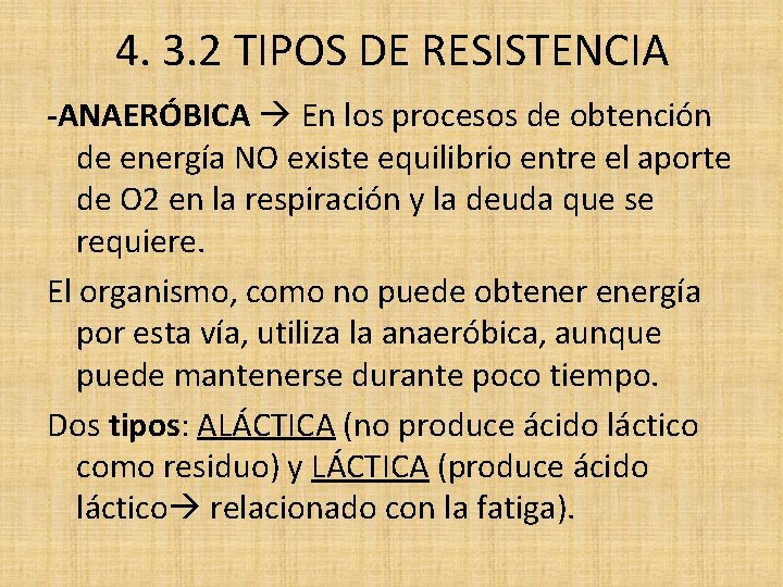 4. 3. 2 TIPOS DE RESISTENCIA -ANAERÓBICA En los procesos de obtención de energía