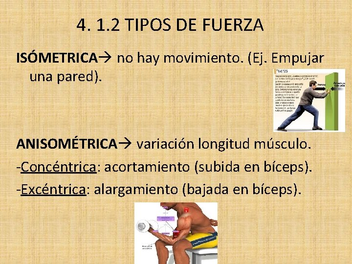 4. 1. 2 TIPOS DE FUERZA ISÓMETRICA no hay movimiento. (Ej. Empujar una pared).