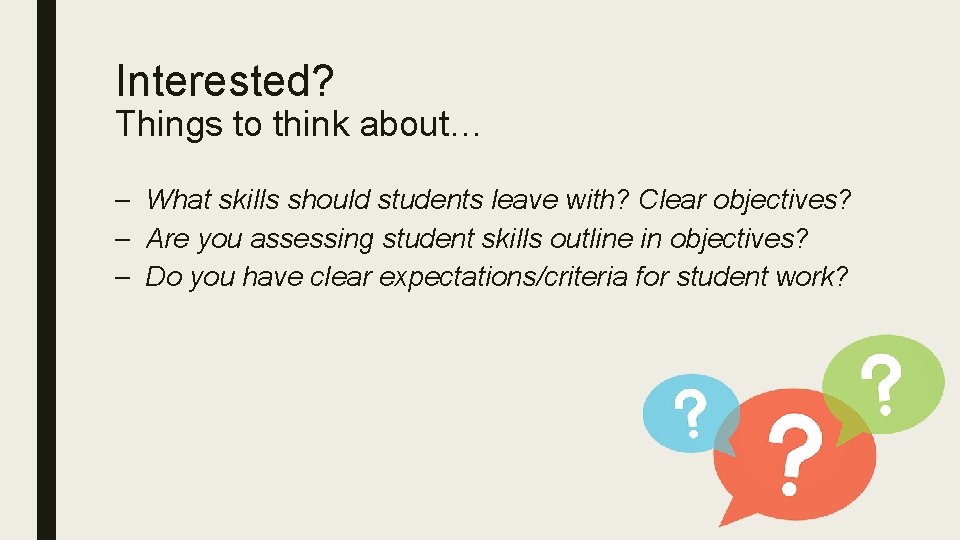 Interested? Things to think about… – What skills should students leave with? Clear objectives?