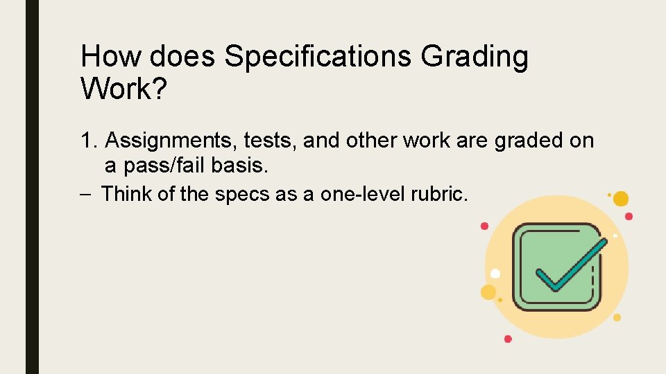 How does Specifications Grading Work? 1. Assignments, tests, and other work are graded on