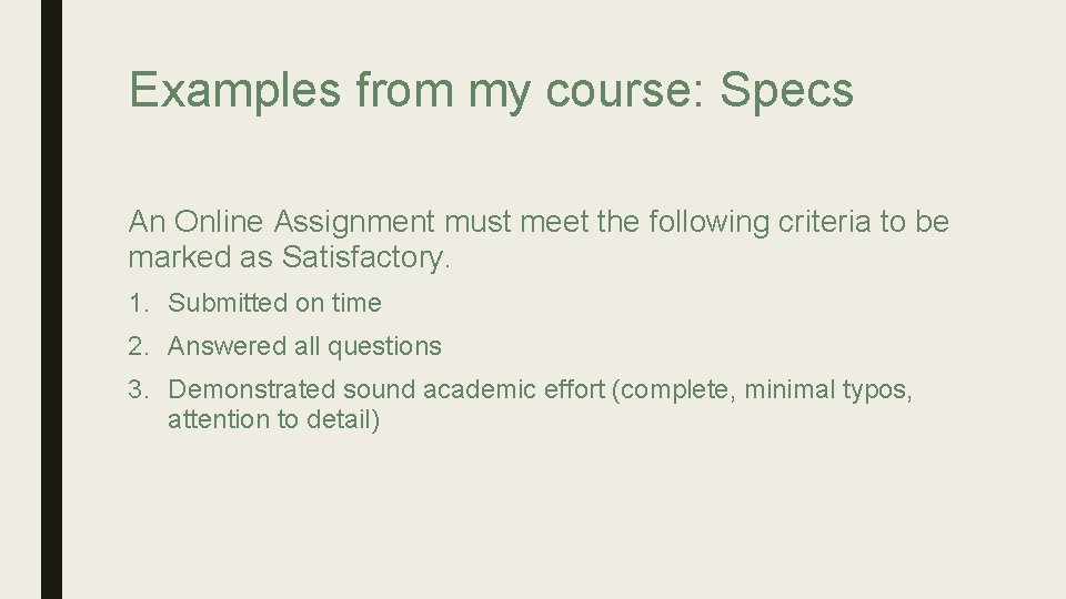 Examples from my course: Specs An Online Assignment must meet the following criteria to