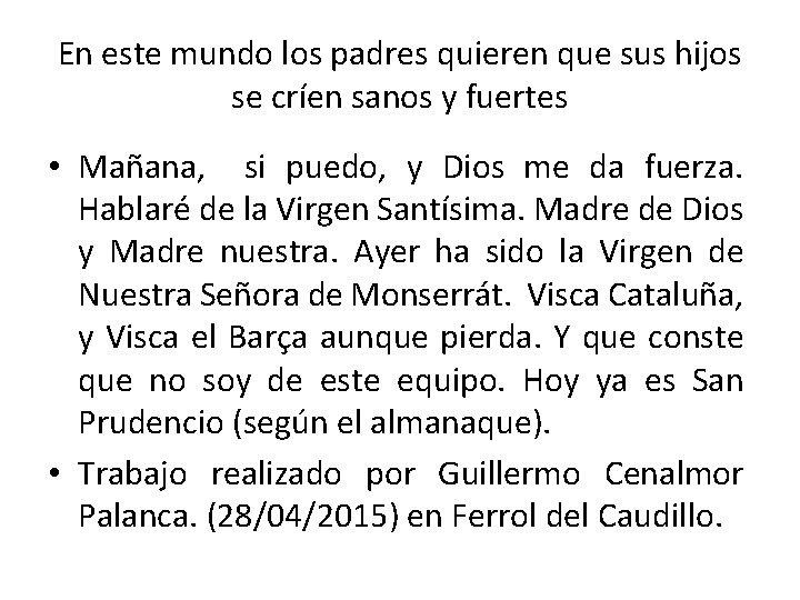En este mundo los padres quieren que sus hijos se críen sanos y fuertes