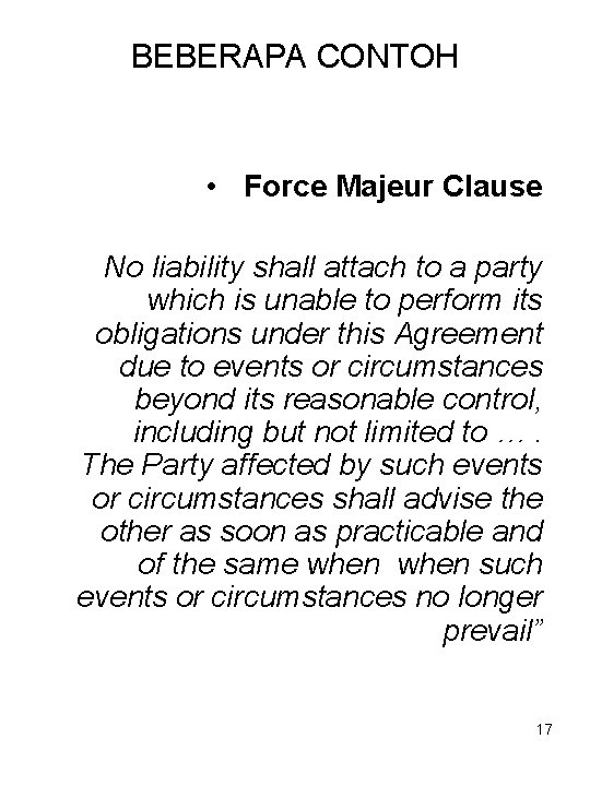 BEBERAPA CONTOH • Force Majeur Clause No liability shall attach to a party which