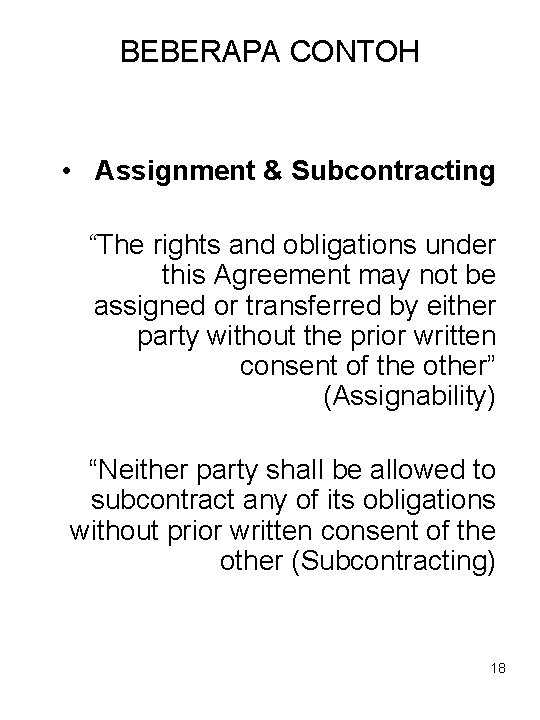 BEBERAPA CONTOH • Assignment & Subcontracting “The rights and obligations under this Agreement may