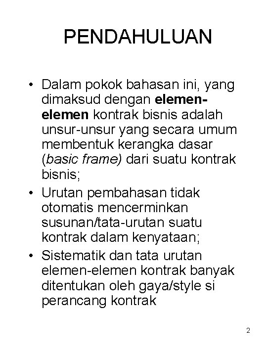 PENDAHULUAN • Dalam pokok bahasan ini, yang dimaksud dengan elemen kontrak bisnis adalah unsur-unsur