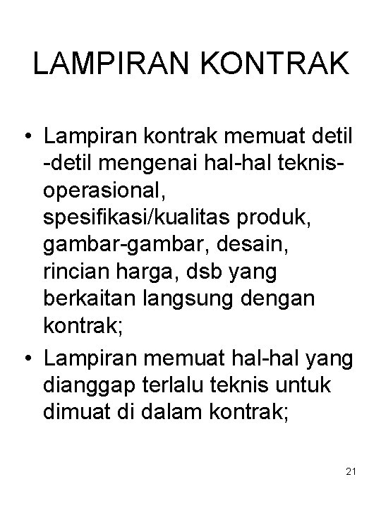 LAMPIRAN KONTRAK • Lampiran kontrak memuat detil -detil mengenai hal-hal teknisoperasional, spesifikasi/kualitas produk, gambar-gambar,