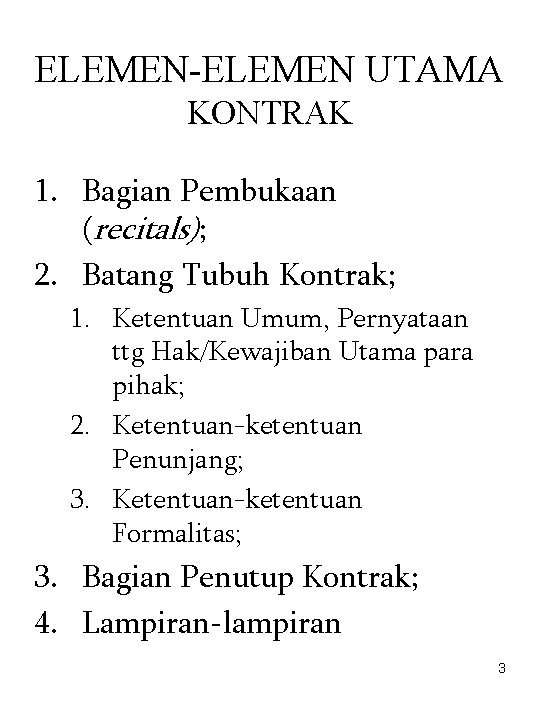 ELEMEN-ELEMEN UTAMA KONTRAK 1. Bagian Pembukaan (recitals); 2. Batang Tubuh Kontrak; 1. Ketentuan Umum,