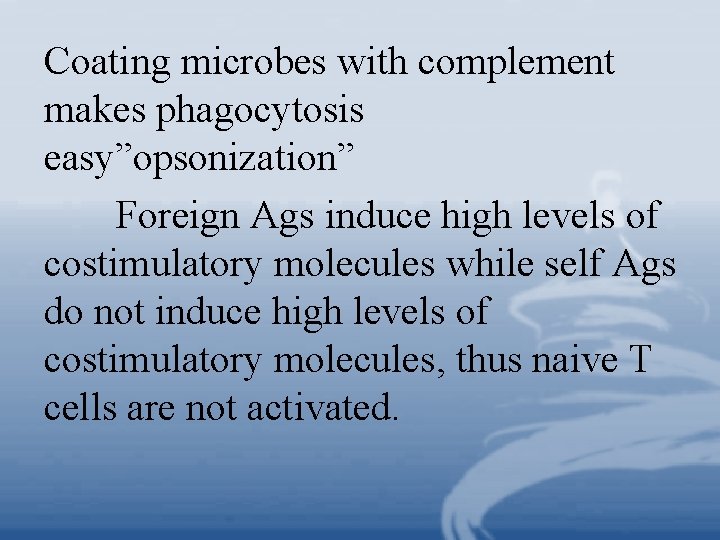 Coating microbes with complement makes phagocytosis easy”opsonization” Foreign Ags induce high levels of costimulatory