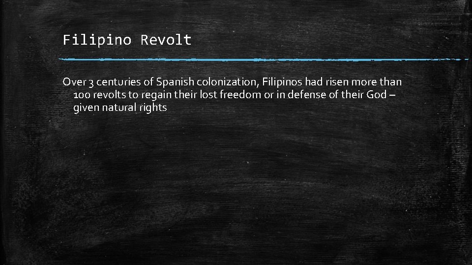 Filipino Revolt Over 3 centuries of Spanish colonization, Filipinos had risen more than 100
