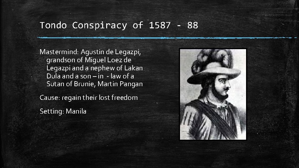 Tondo Conspiracy of 1587 - 88 Mastermind: Agustin de Legazpi, grandson of Miguel Loez