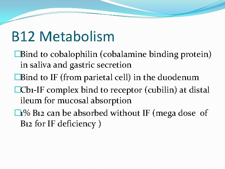 B 12 Metabolism �Bind to cobalophilin (cobalamine binding protein) in saliva and gastric secretion
