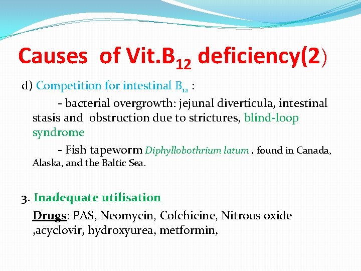 Causes of Vit. B 12 deficiency(2) d) Competition for intestinal B 12 : -