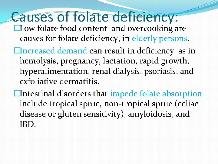 Causes of folate deficiency: �Low folate food content and overcooking are causes for folate