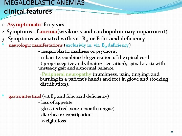 MEGALOBLASTIC ANEMIAS clinical features 1 - Asymptomatic for years 2 -Symptoms of anemia(weakness and