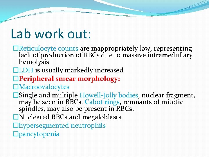 Lab work out: �Reticulocyte counts are inappropriately low, representing lack of production of RBCs