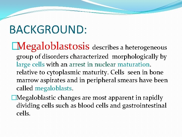 BACKGROUND: �Megaloblastosis describes a heterogeneous group of disorders characterized morphologically by large cells with