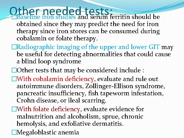 Other needed tests: �Baseline iron studies and serum ferritin should be obtained since they