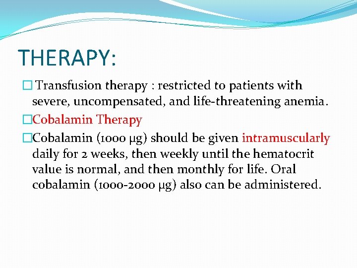 THERAPY: � Transfusion therapy : restricted to patients with severe, uncompensated, and life-threatening anemia.