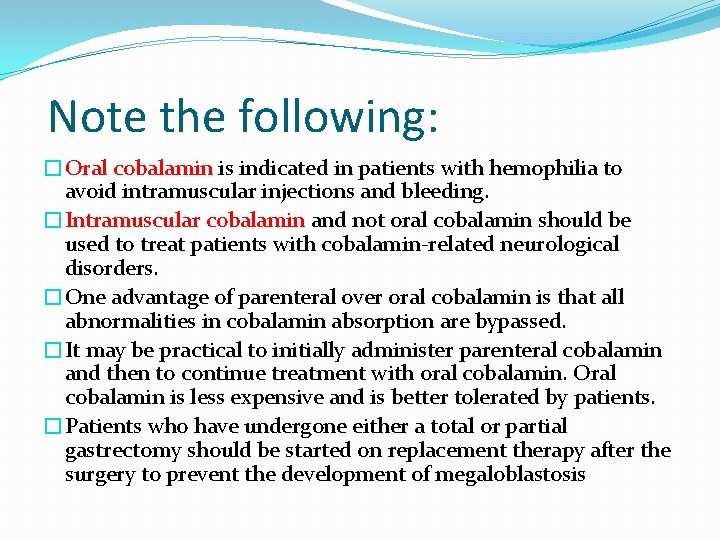 Note the following: �Oral cobalamin is indicated in patients with hemophilia to avoid intramuscular