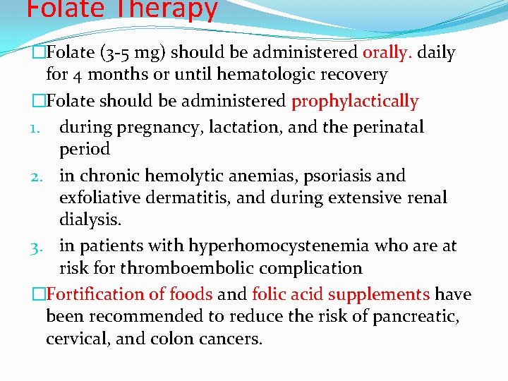 Folate Therapy �Folate (3 -5 mg) should be administered orally. daily for 4 months