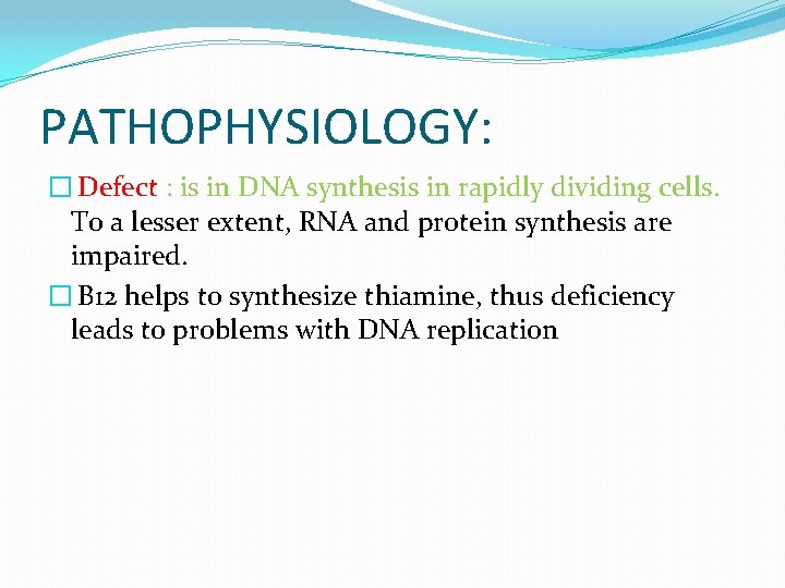 PATHOPHYSIOLOGY: � Defect : is in DNA synthesis in rapidly dividing cells. To a