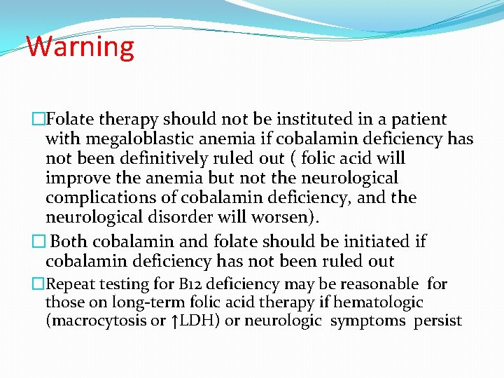 Warning �Folate therapy should not be instituted in a patient with megaloblastic anemia if