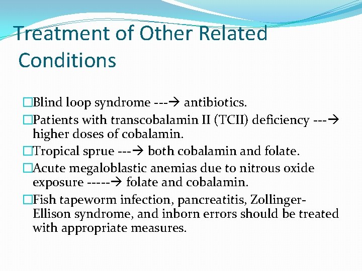 Treatment of Other Related Conditions �Blind loop syndrome --- antibiotics. �Patients with transcobalamin II