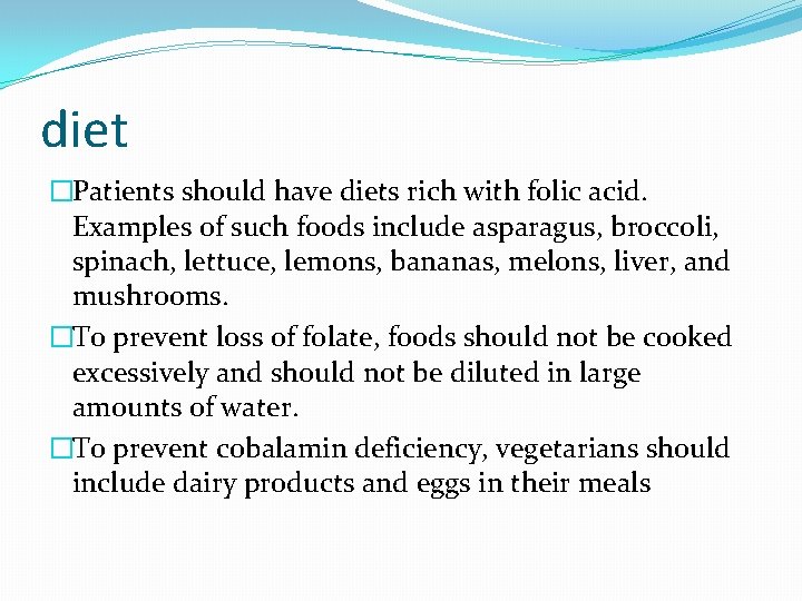 diet �Patients should have diets rich with folic acid. Examples of such foods include