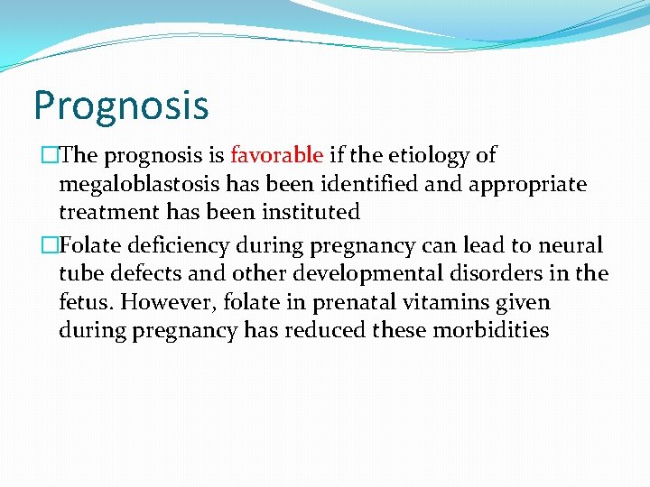 Prognosis �The prognosis is favorable if the etiology of megaloblastosis has been identified and
