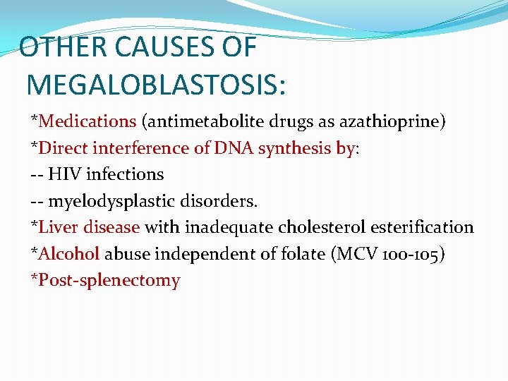 OTHER CAUSES OF MEGALOBLASTOSIS: *Medications (antimetabolite drugs as azathioprine) *Direct interference of DNA synthesis